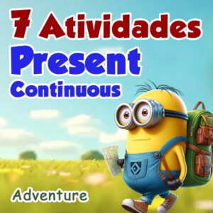 PRESENT CONTINUOUS MINIONS - 7 ATIVIDADES